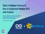 What is Modbus Serial Communication Protocol and How to Implement Modbus RTU with Arduino by CIRCUITSTATE Electronics Featured Image